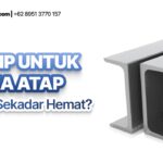 Besi CNP untuk Rangka Atap: Investasi Cerdas atau “Bom Waktu” yang Mengintai?